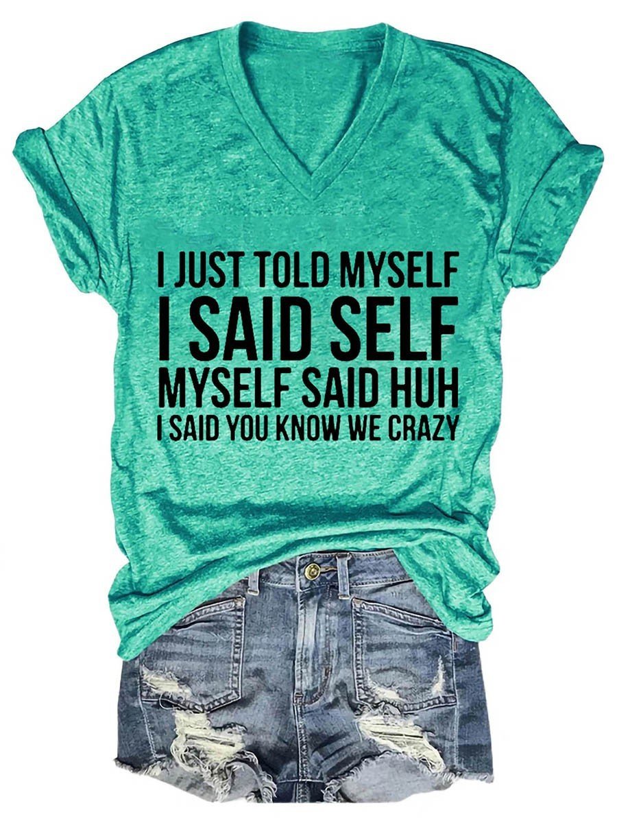 I Just Told Myself I Said Self Myself Said Huh I Said You Know We Crazy Women's V-Neck T-Shirt - Outlets Forever