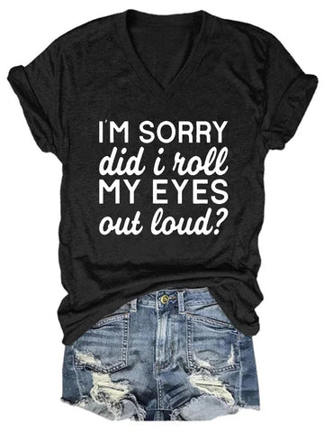 Women I'm Sorry Did I Just Roll My Eyes Out Loud T-Shirt - Outlets Forever