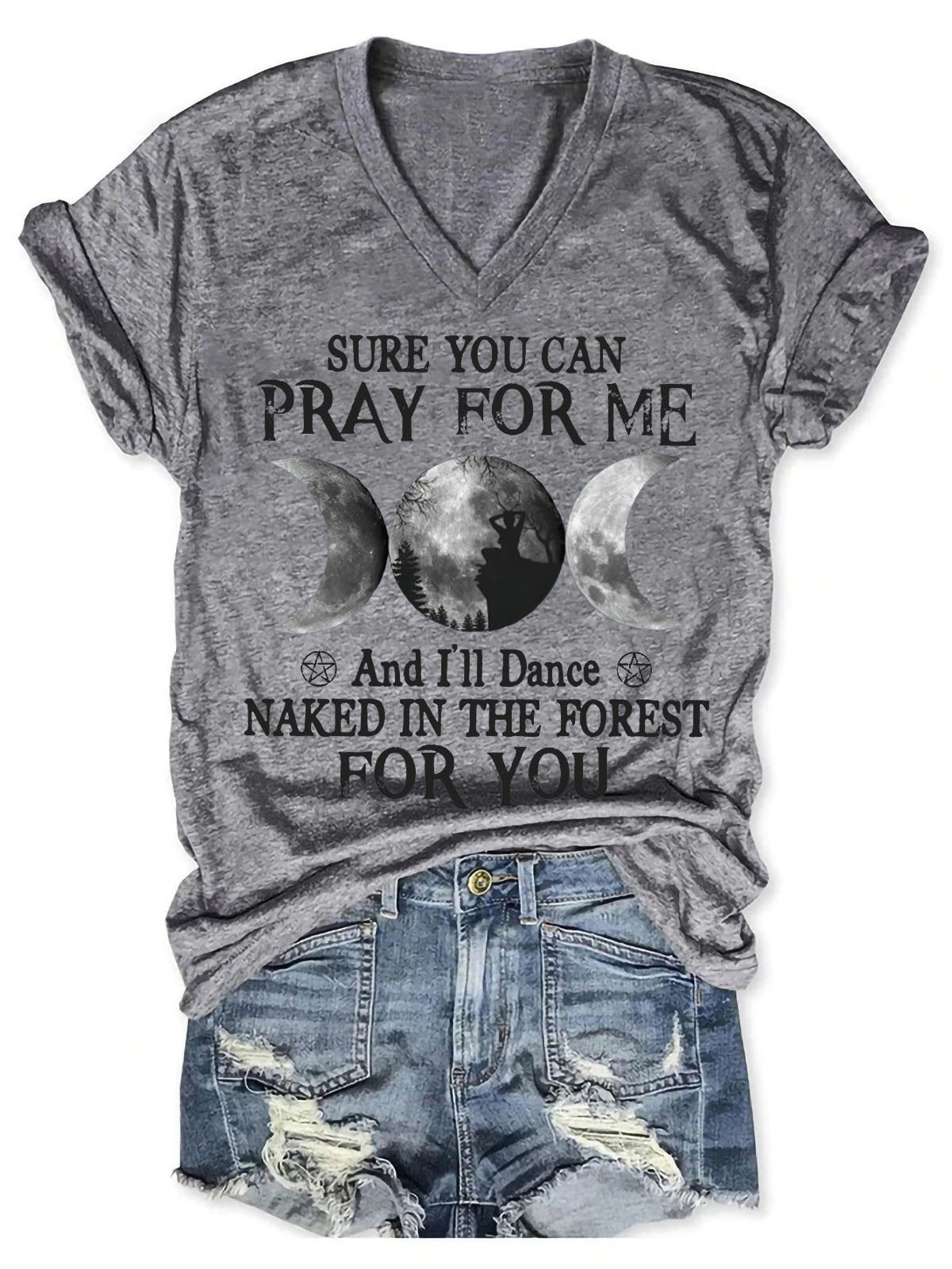 Women Sure You Can Pray For Me And I'll Dane Naked In The Forest For You V-Neck T-Shirt - Outlets Forever