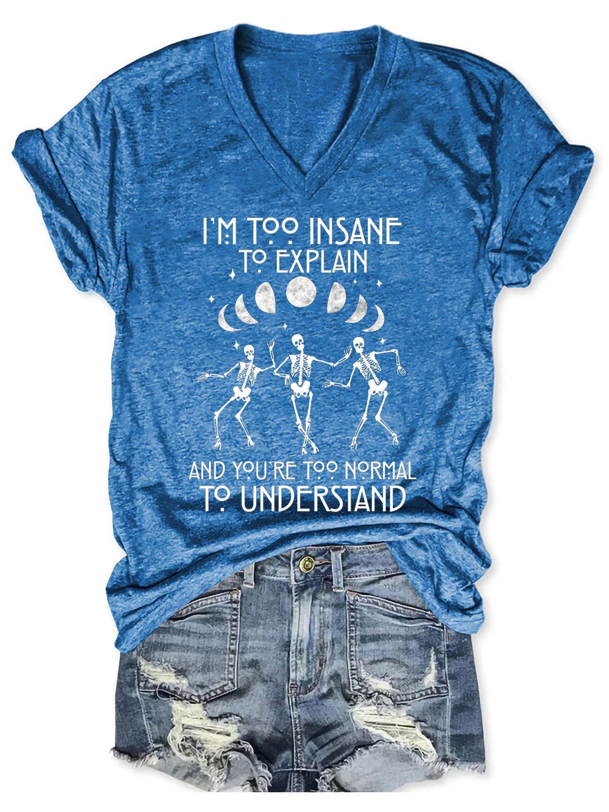 Women I'm Too Insane To Explain And You're Too Normal To Understand V-Neck T-Shirt - Outlets Forever