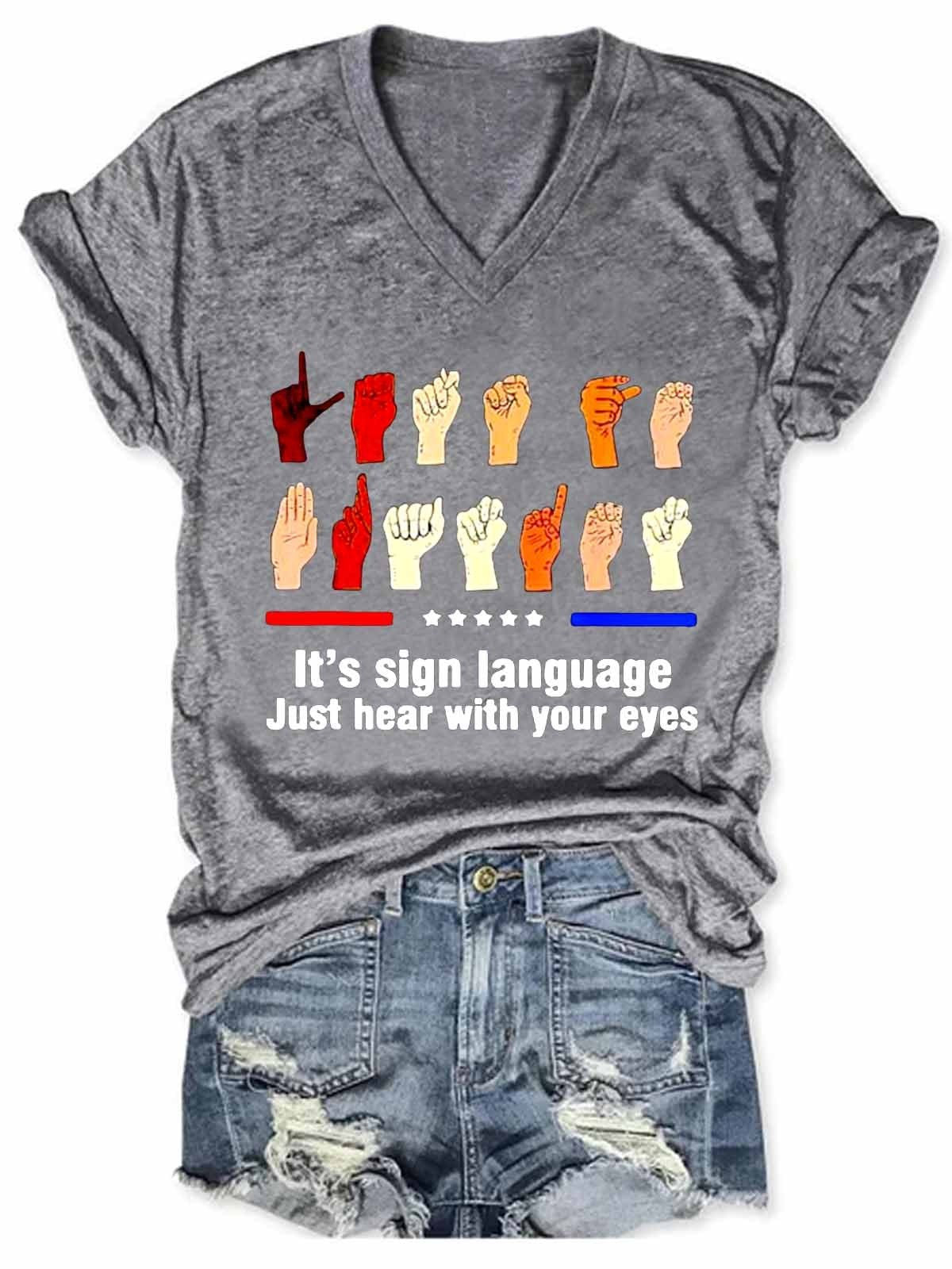 Women's Funny Hands It’s Sign Language Just Hear With Your Eyes V-Neck T-Shirt - Outlets Forever