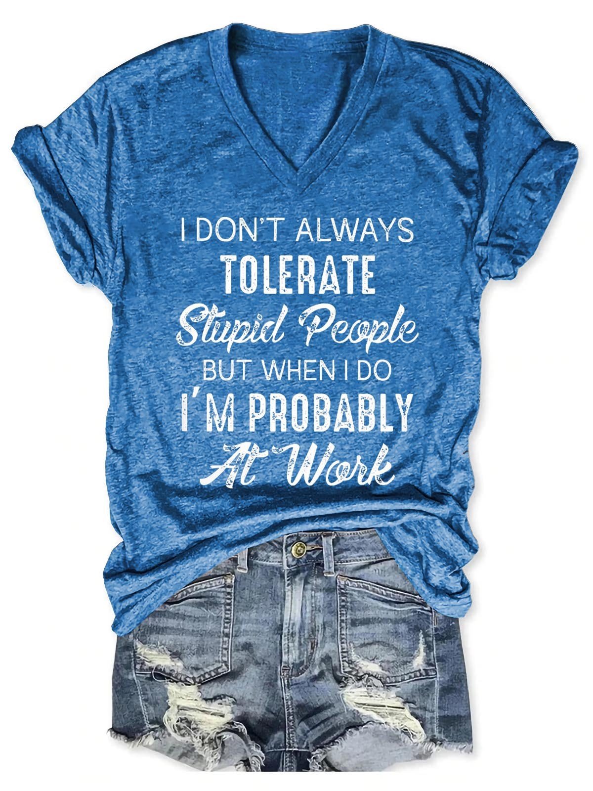 Women's I Don't Always Tolerate Stupid People But When I Do I'm Probably At Work V-Neck T-Shirt - Outlets Forever