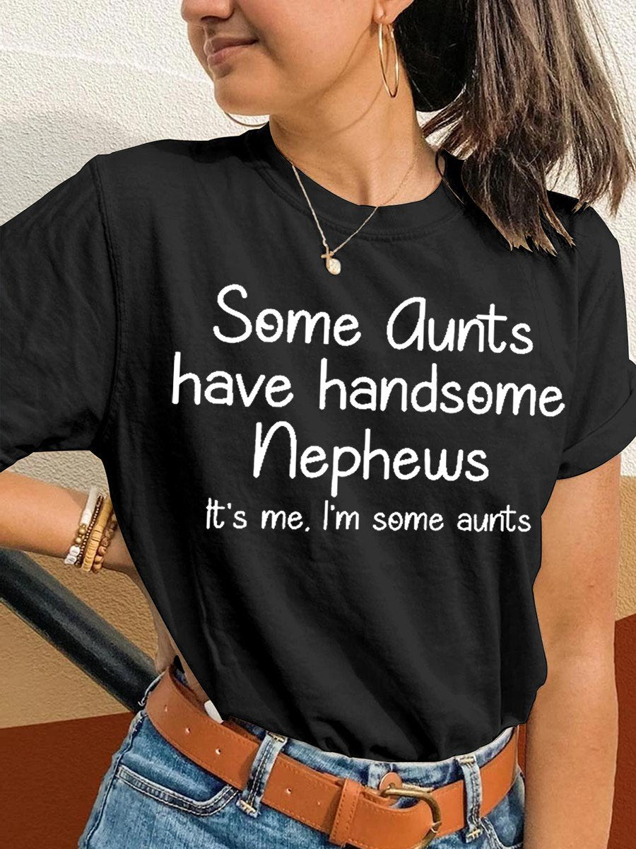 Women's Funny Some Aunts Have Handsome Nephews It's Me, I'm Some Aunts Classic T-shirt - Outlets Forever