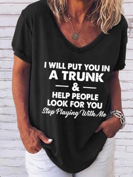 Women's I Will Put You In A Trunk And Help People Look For You Stop Playing With Me V-Neck T-Shirt - Outlets Forever