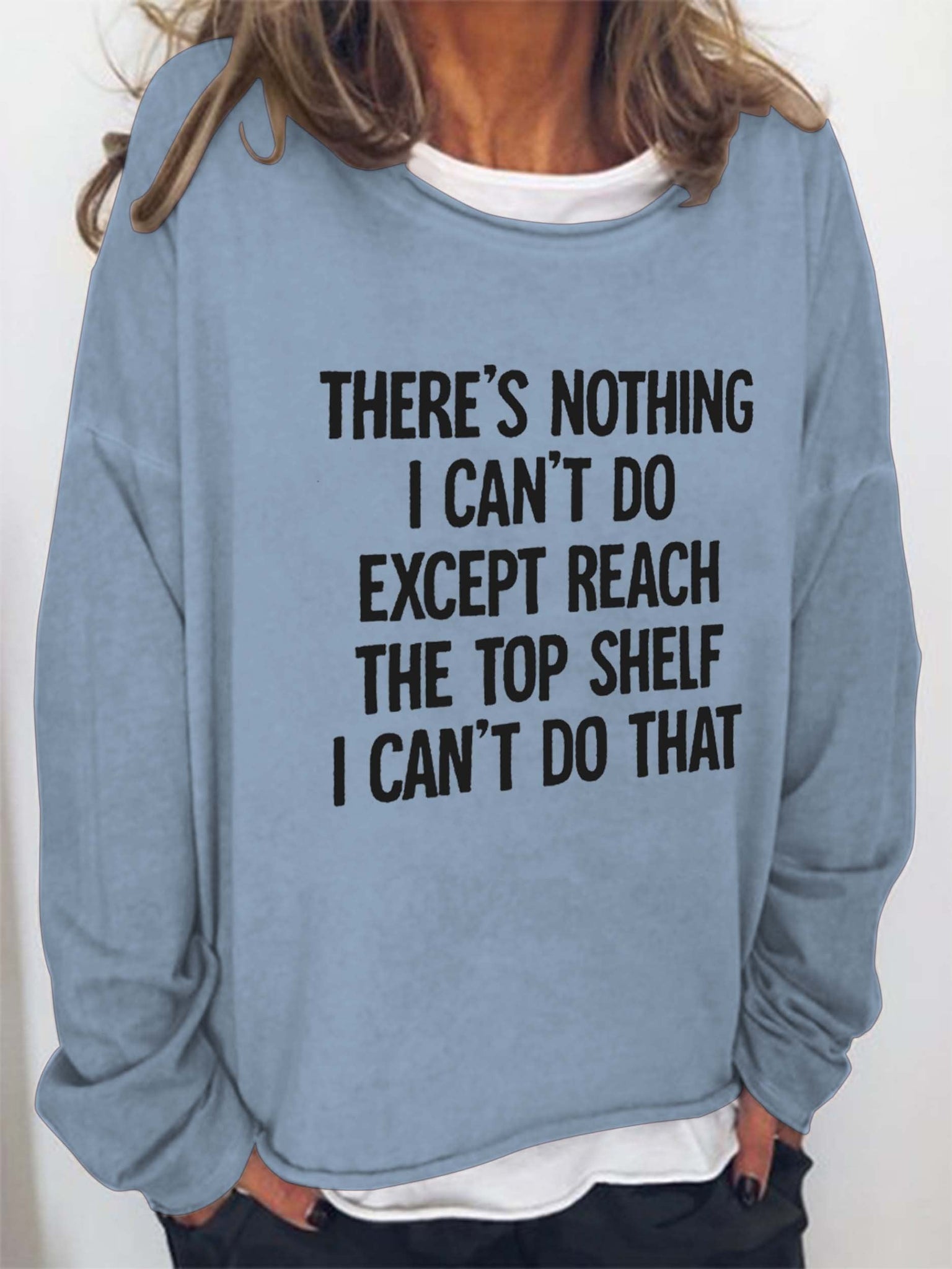 Women There Is Nothing I Can't Do Except Reach The Top Shelf Long Sleeve Top - Outlets Forever