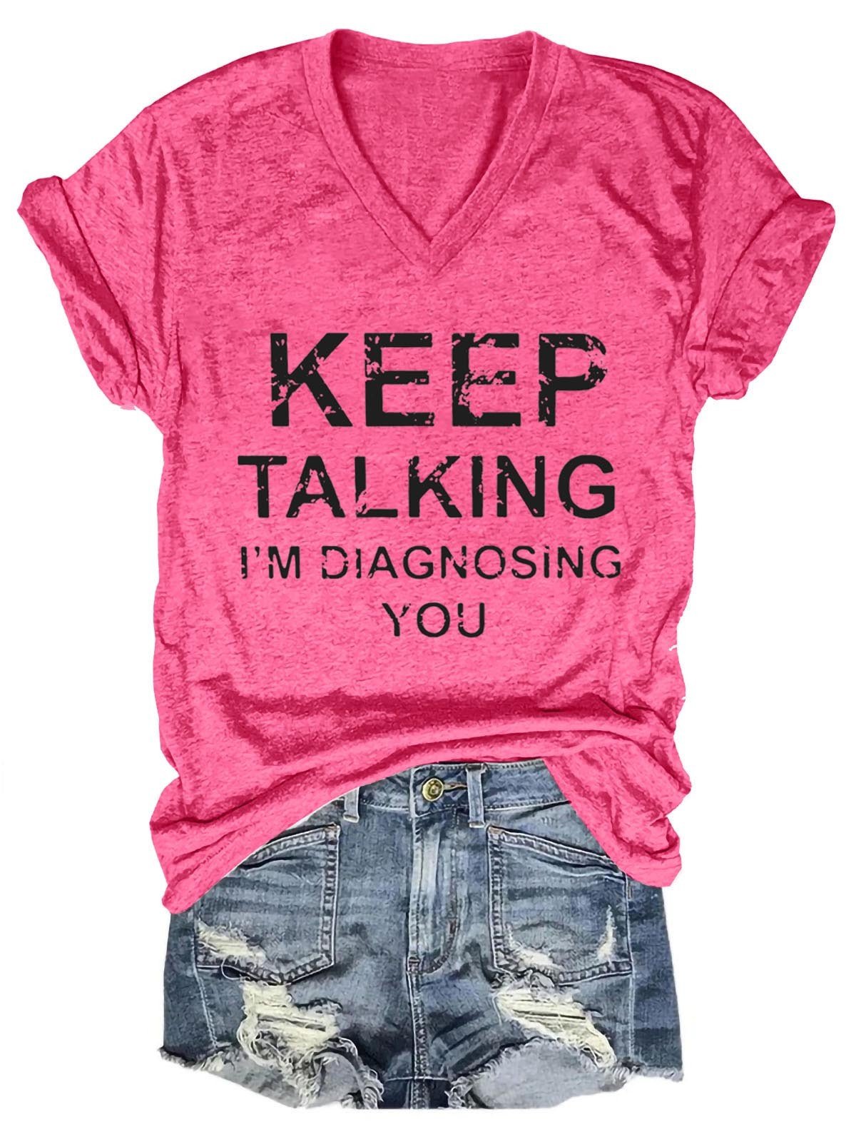 Women Keep Talking I'm Diagnosing You V-Neck Tee - Outlets Forever