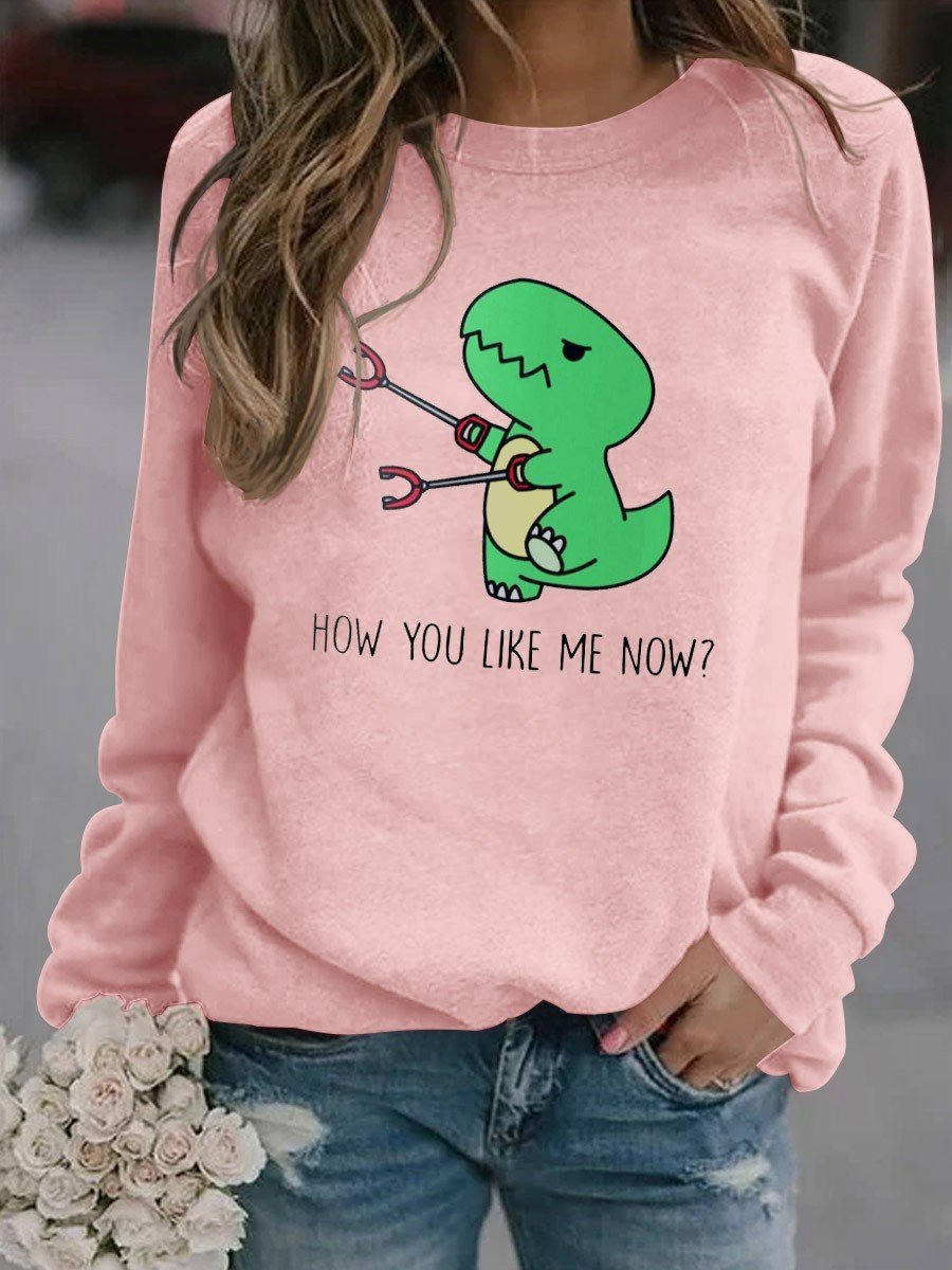 Women's Funny How You Like Me Now Dinosaur Graphic Long Sleeve Sweatshirt - Outlets Forever