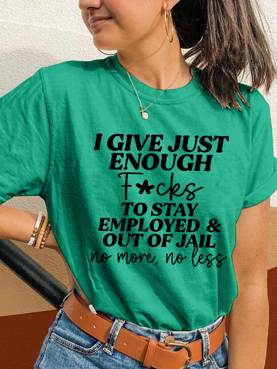 Women's I Give Just Enough Fcks To Stay Employed & Out Of Jail No More,no Less T-shirt - Outlets Forever