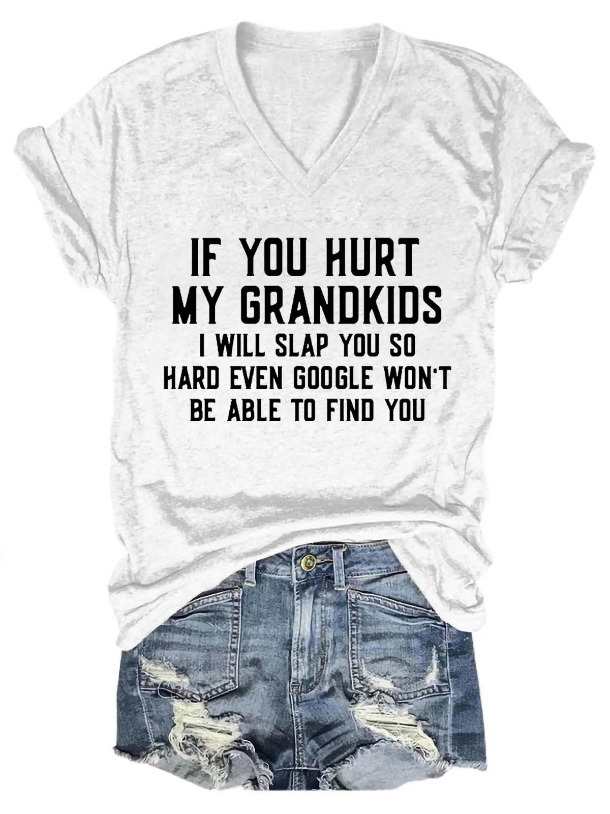 Women's If You Hurt My Grandkids I Will Slap You So Hard Even Google Won't Be Able To Find You V-Neck T-Shirt - Outlets Forever