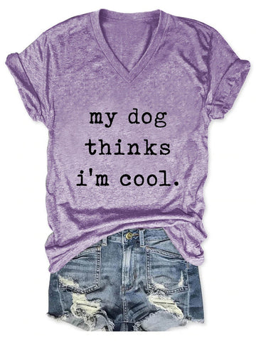 Women's My Dog Thinks I'm Cool V-Neck T-Shirt - Outlets Forever