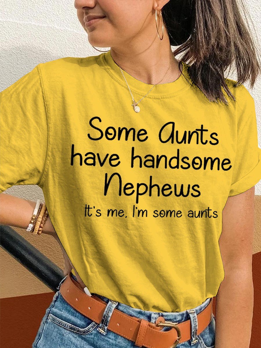 Women's Funny Some Aunts Have Handsome Nephews It's Me, I'm Some Aunts Classic T-shirt - Outlets Forever