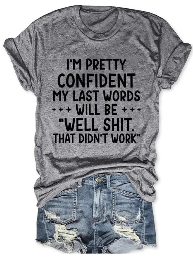 I'm Pretty Confident My last Words Women's T-shirt - Outlets Forever