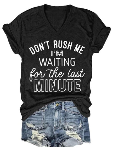 Don't Rush Me I'm Waiting For The Last Minute Women V-Neck T-Shirt