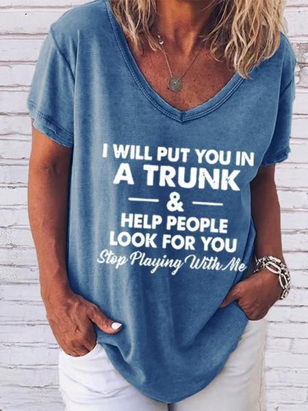Women's I Will Put You In A Trunk And Help People Look For You Stop Playing With Me V-Neck T-Shirt - Outlets Forever