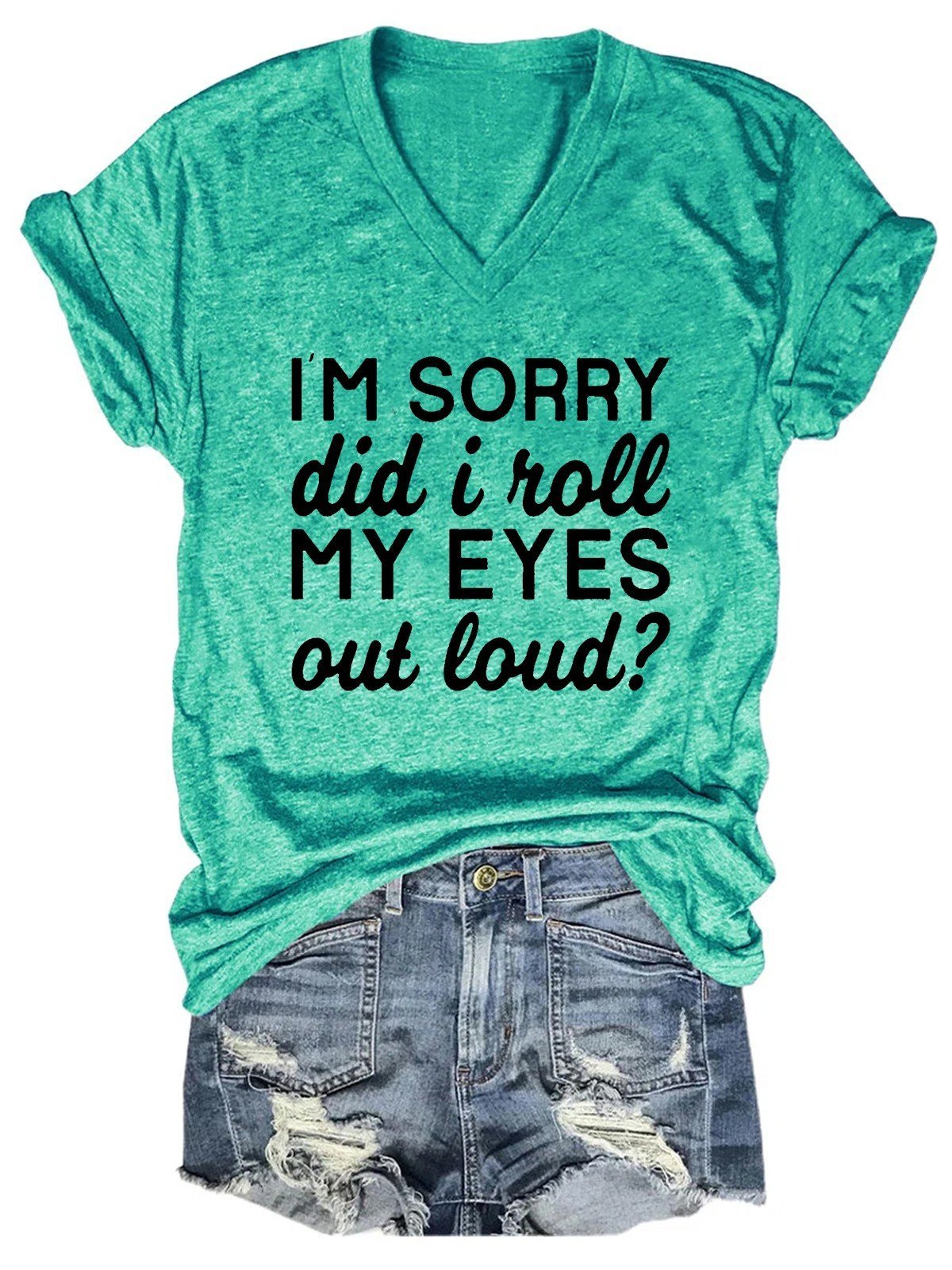 Women I'm Sorry Did I Just Roll My Eyes Out Loud T-Shirt - Outlets Forever