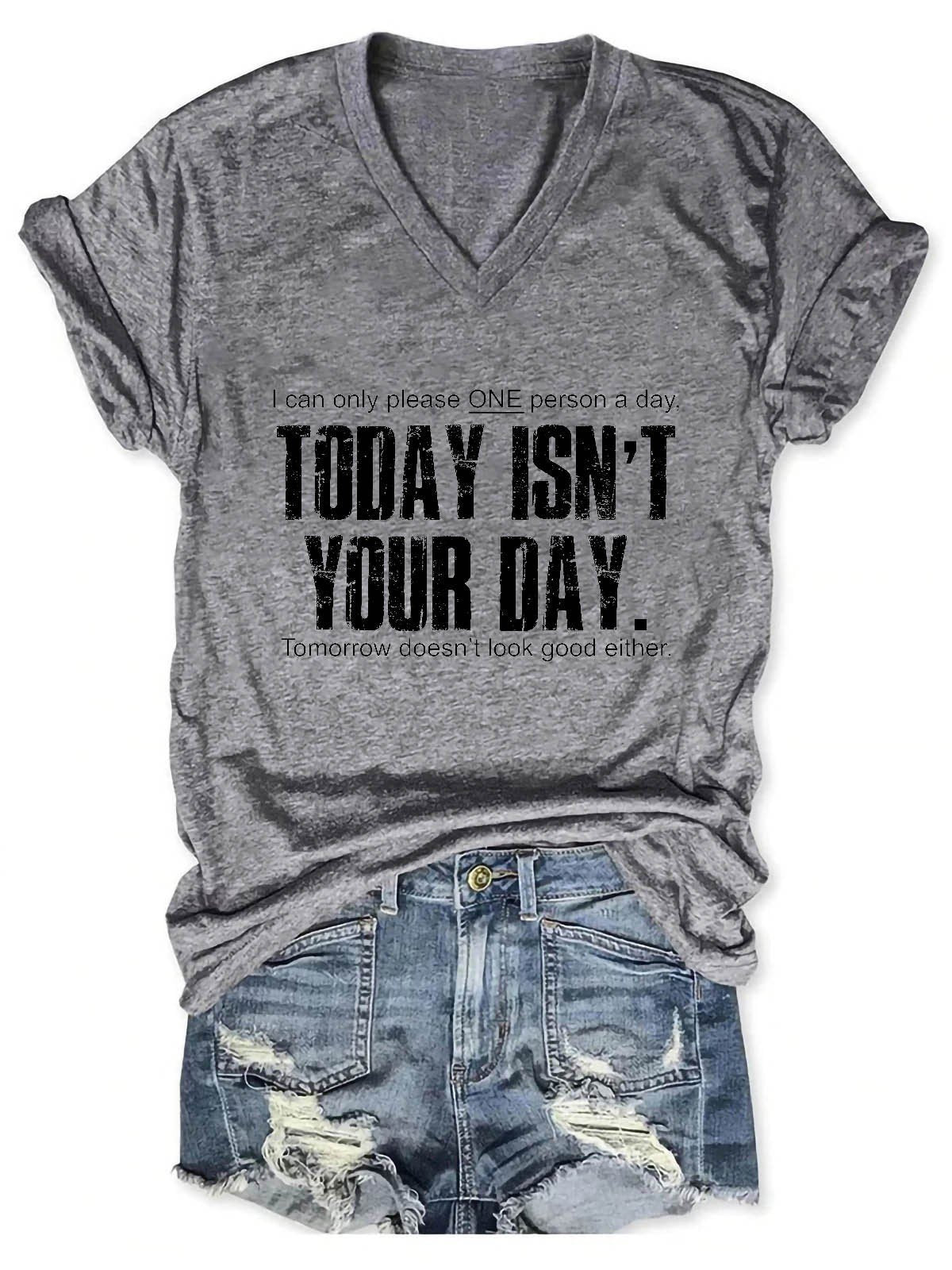 Women's I Can Only Please One Person A Day Today Isn't Your Day ,Tomorrow Doesn't Look Good Either V-Neck T-Shirt - Outlets Forever