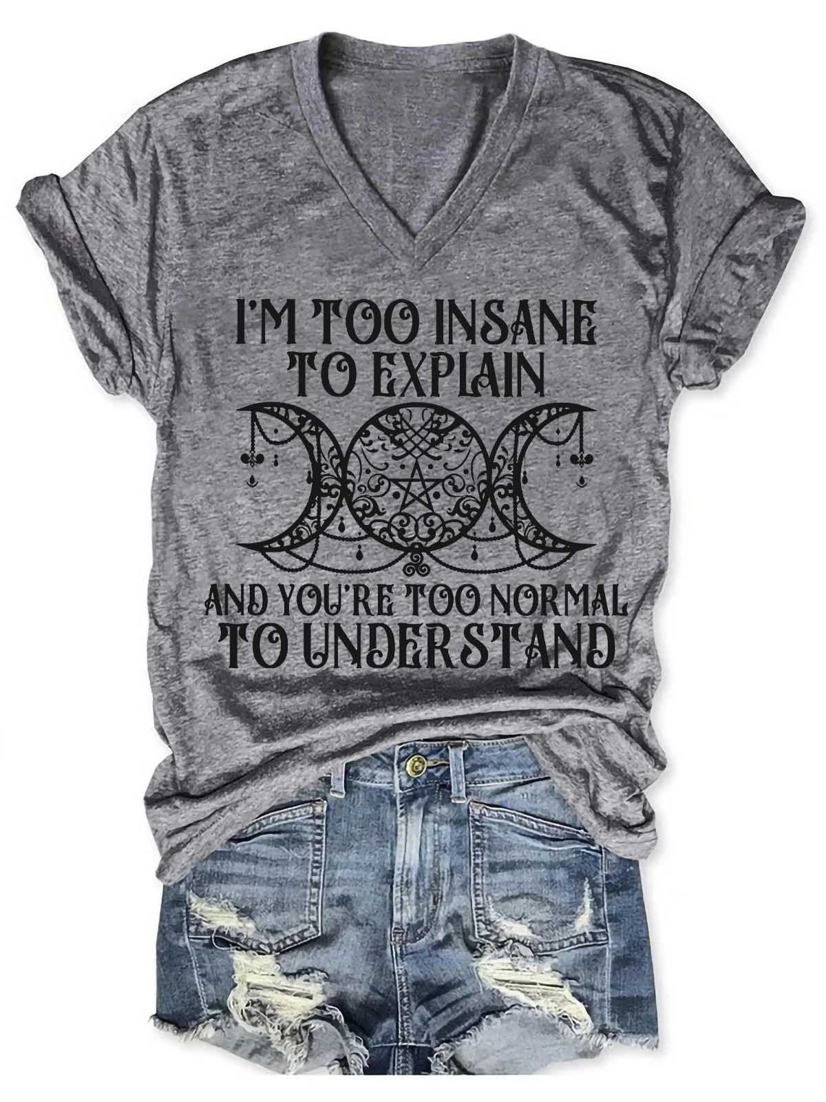 Women's I'm Too Insane To Explain And You're Too Normal To Understand V-Neck T-Shirt - Outlets Forever