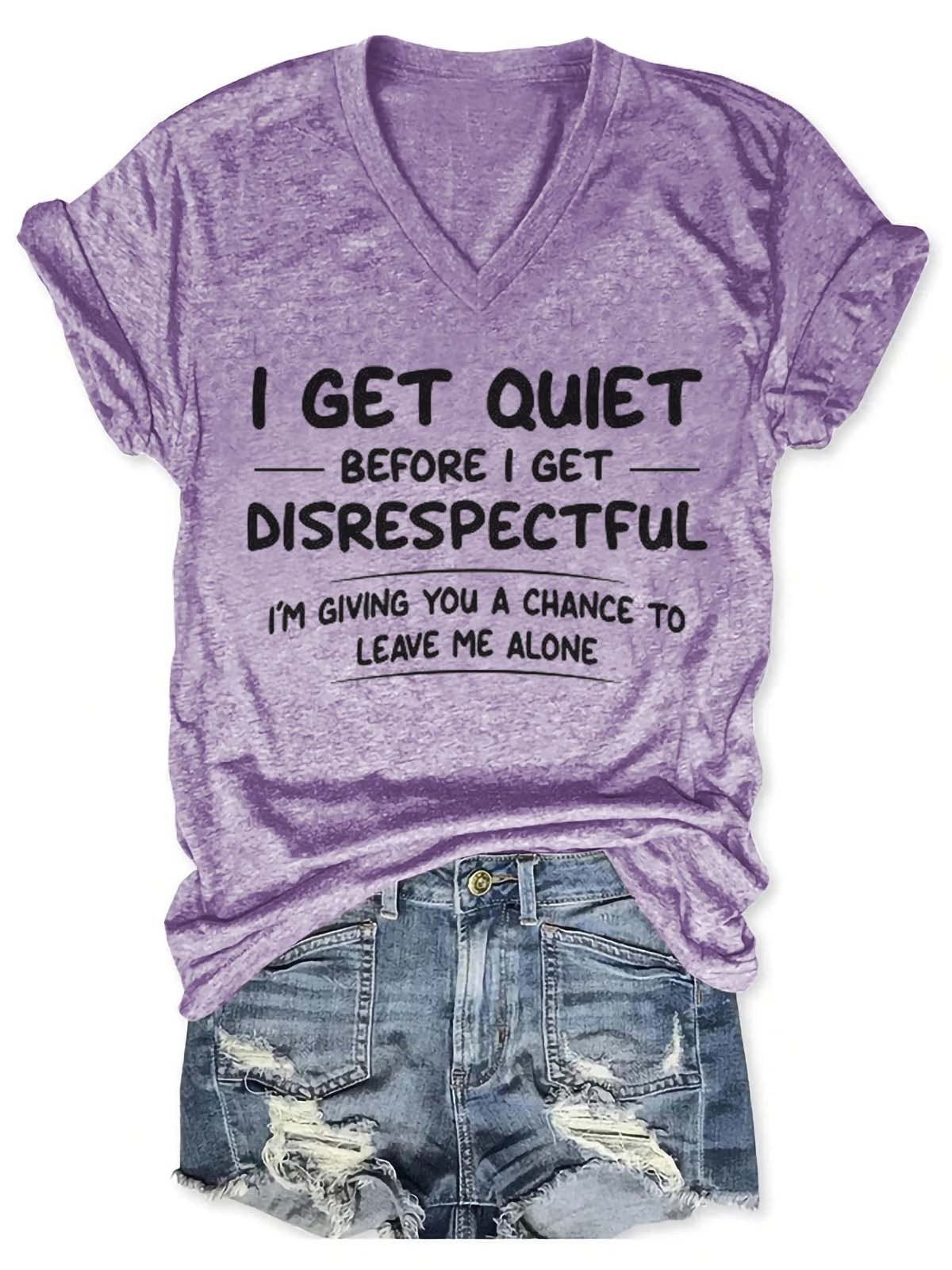 Women's I Get Quiet Before I Get Disrespectful I’m Giving You A Chance To Leave Me Alone V-Neck T-Shirt - Outlets Forever