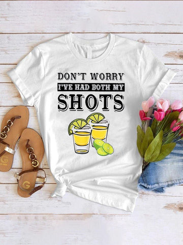 Don't Worry I've Had Both My Shots Print Round Neck Women T-Shirt