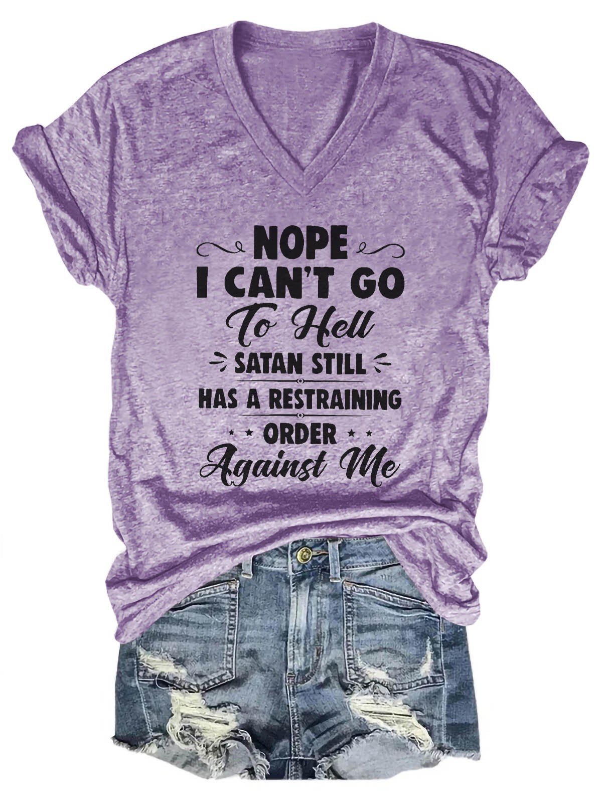 Women's Nope I Can't Go To Hell Satan Atill Has A Restraining Order Against Me V-Neck T-Shirt - Outlets Forever