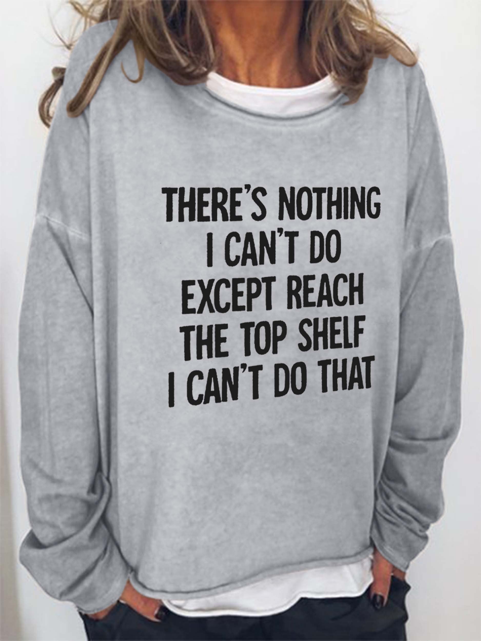 Women There Is Nothing I Can't Do Except Reach The Top Shelf Long Sleeve Top - Outlets Forever