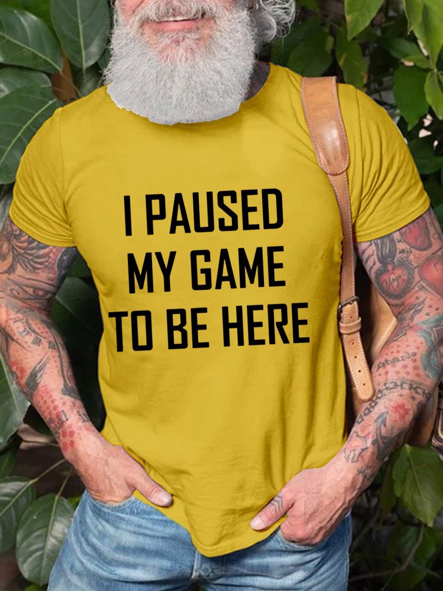 Men's I Paused My Game To Be Here Cotton T-shirt - Outlets Forever