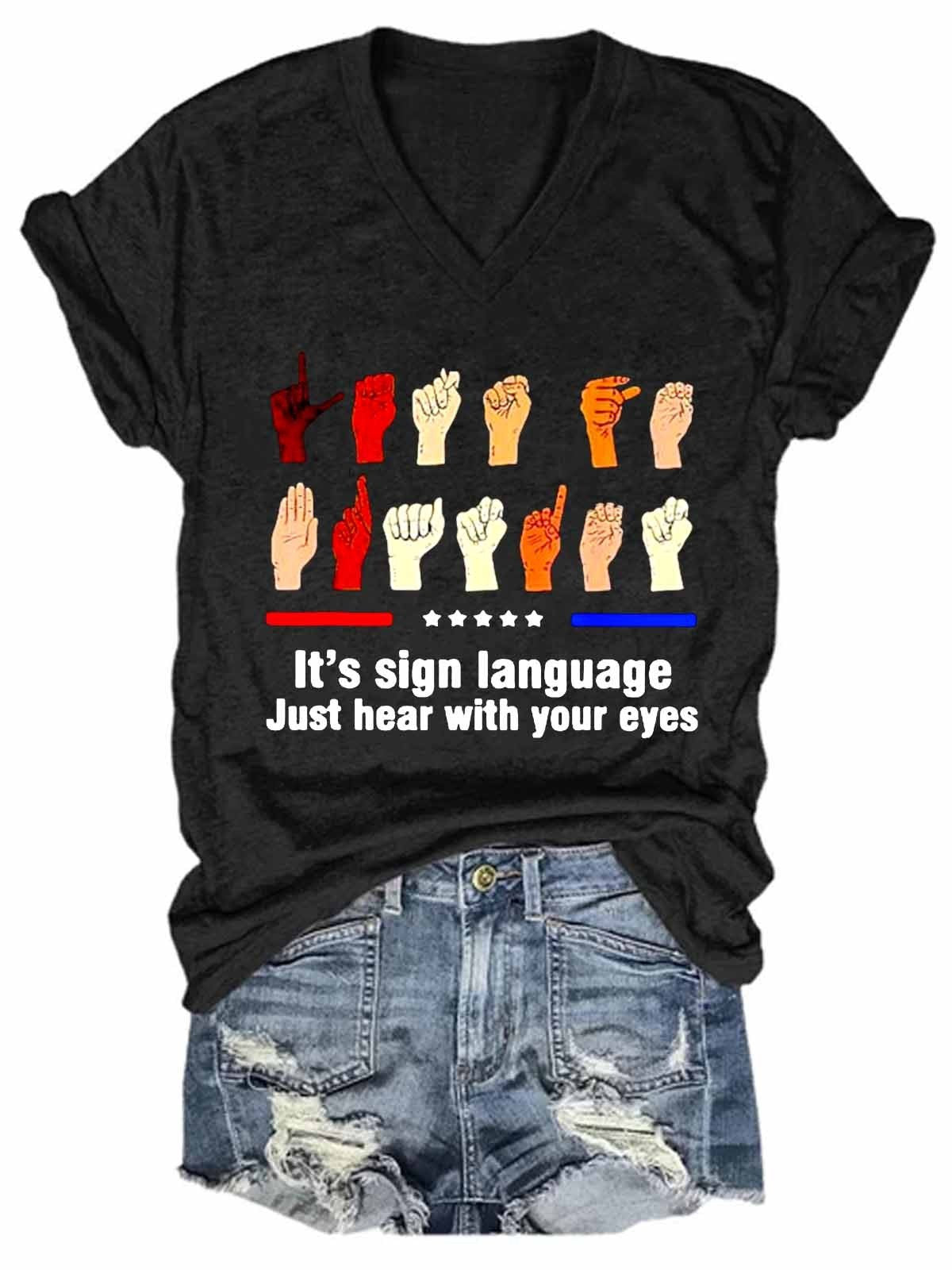 Women's Funny Hands It’s Sign Language Just Hear With Your Eyes V-Neck T-Shirt - Outlets Forever