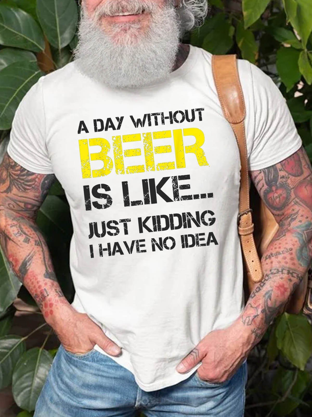Men A Day Without Beer Is Like Just Kidding I Have No Idea T-Shirt - Outlets Forever
