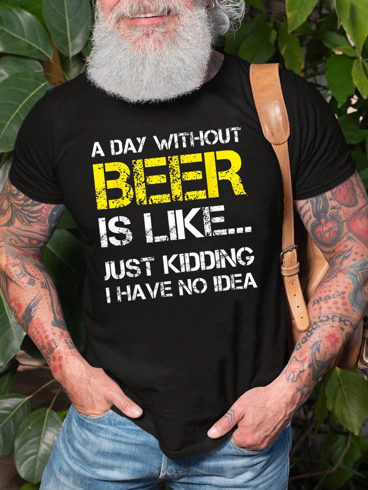 Men A Day Without Beer Is Like Just Kidding I Have No Idea T-Shirt - Outlets Forever
