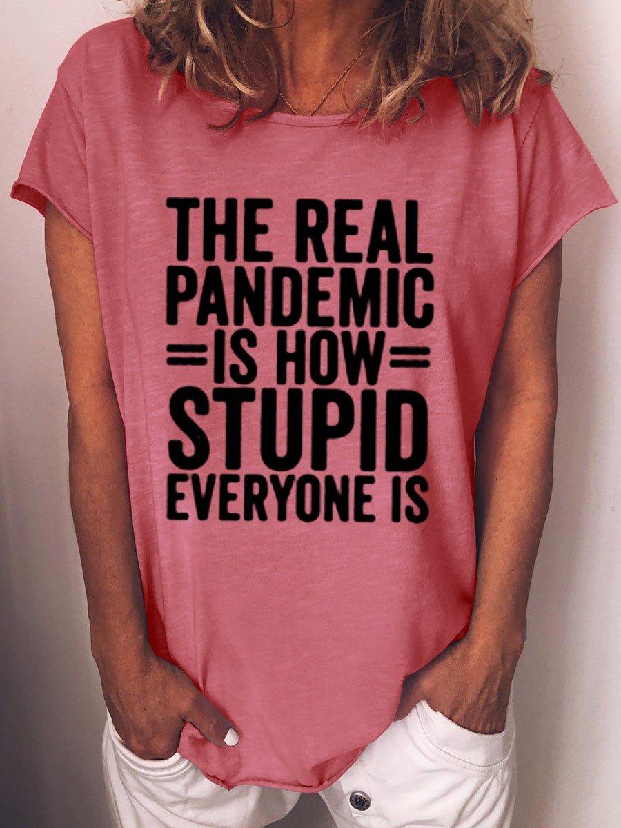 Women's The Real Pandemic Is How Stupid Everyone Is T-Shirt - Outlets Forever