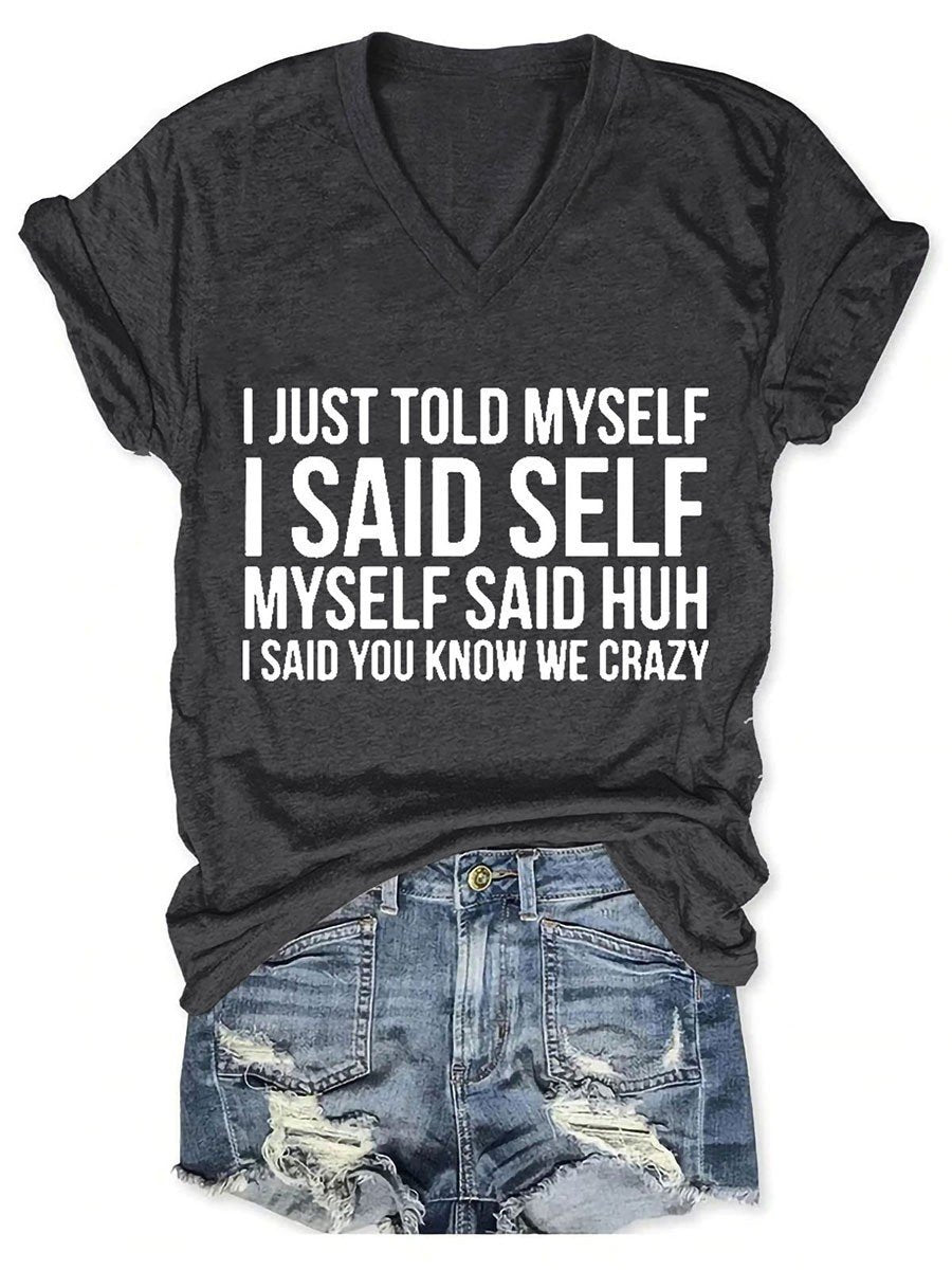 I Just Told Myself I Said Self Myself Said Huh I Said You Know We Crazy Women's V-Neck T-Shirt - Outlets Forever