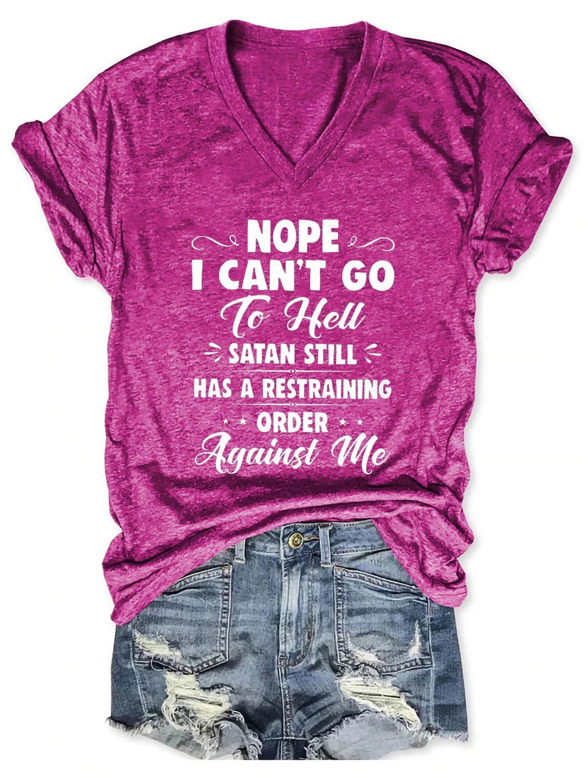 Women's Nope I Can't Go To Hell Satan Atill Has A Restraining Order Against Me V-Neck T-Shirt - Outlets Forever