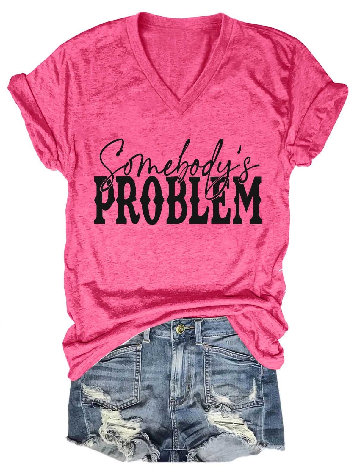 Women's Somebody's Problem V-Neck T-Shirt - Outlets Forever