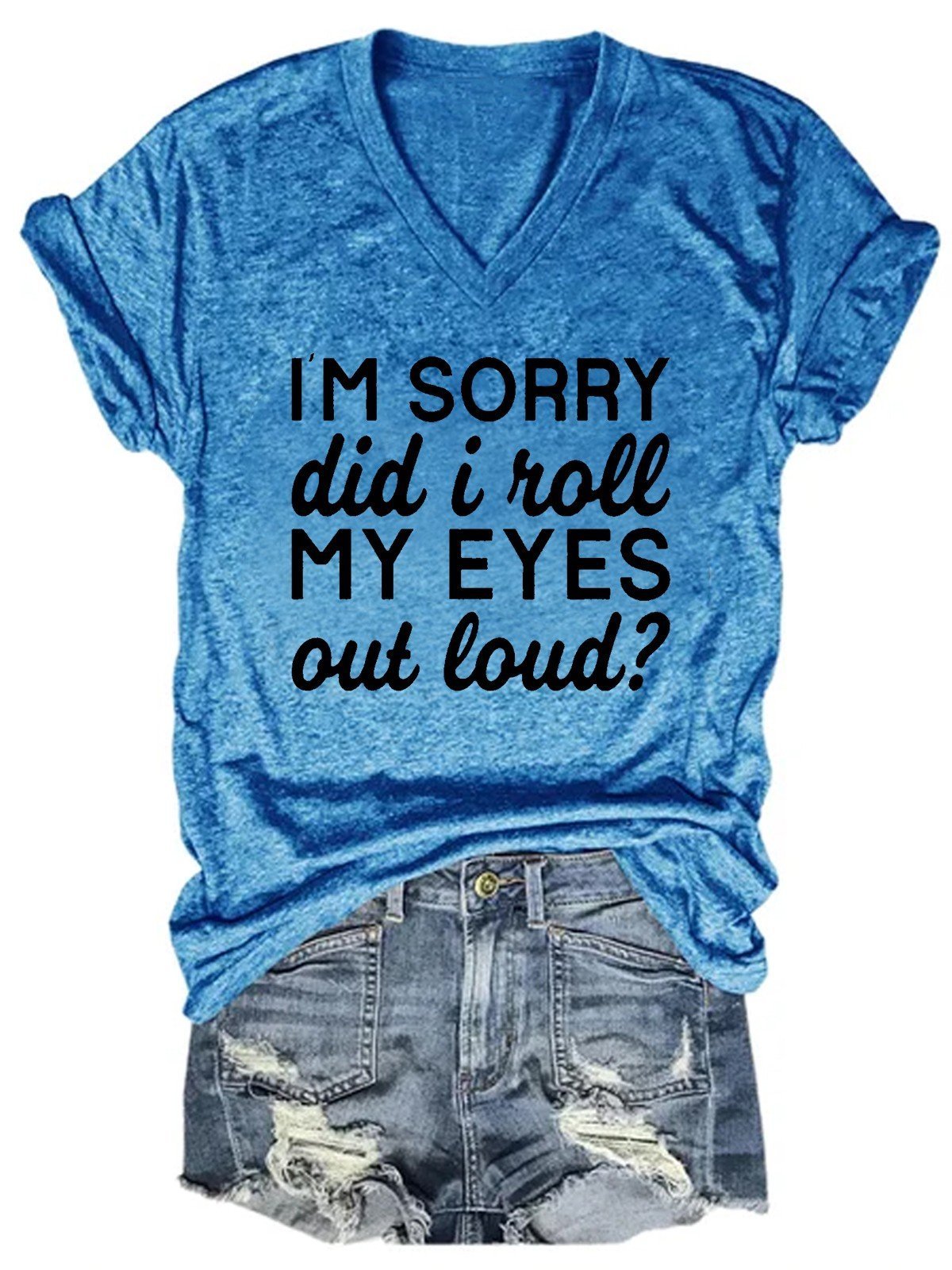 Women I'm Sorry Did I Just Roll My Eyes Out Loud T-Shirt - Outlets Forever