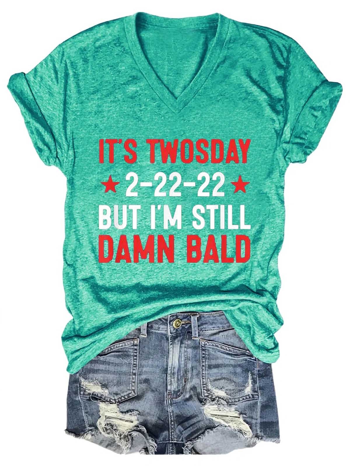 Women's It’s Twosday 2-22-22, But I’m Still Damn Bald  V-Neck T-Shirt - Outlets Forever