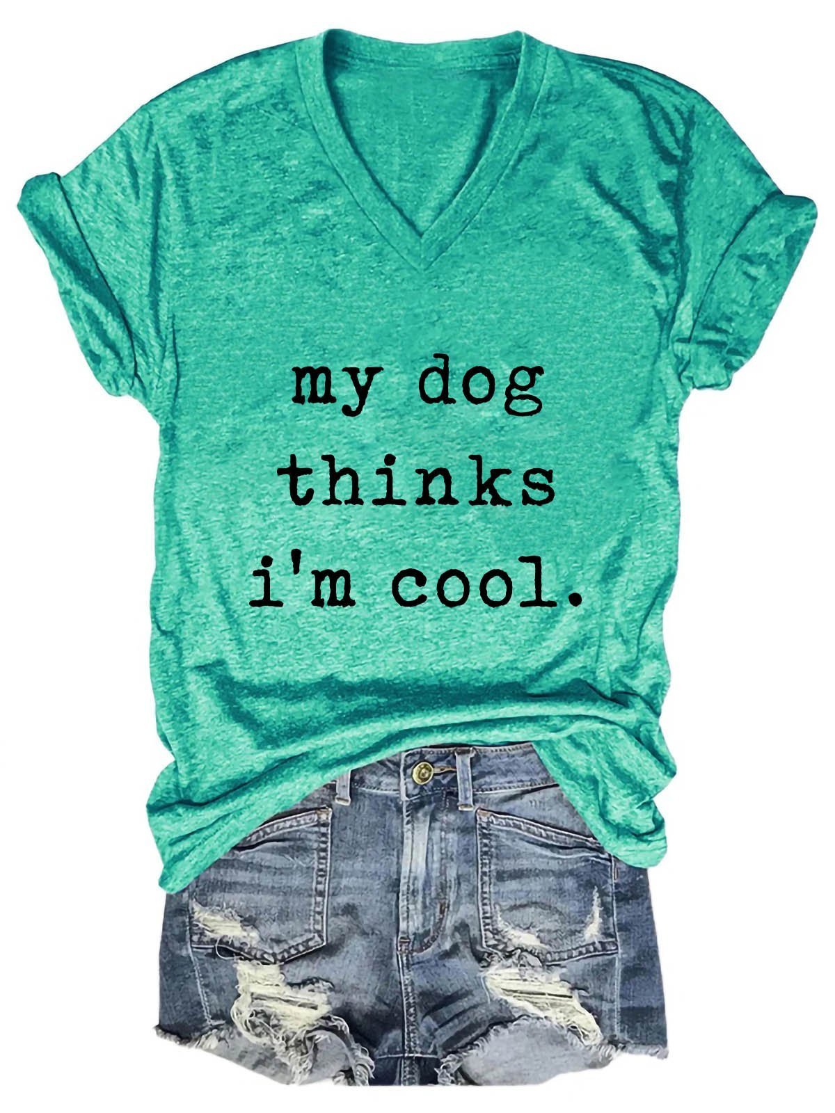 Women's My Dog Thinks I'm Cool V-Neck T-Shirt - Outlets Forever