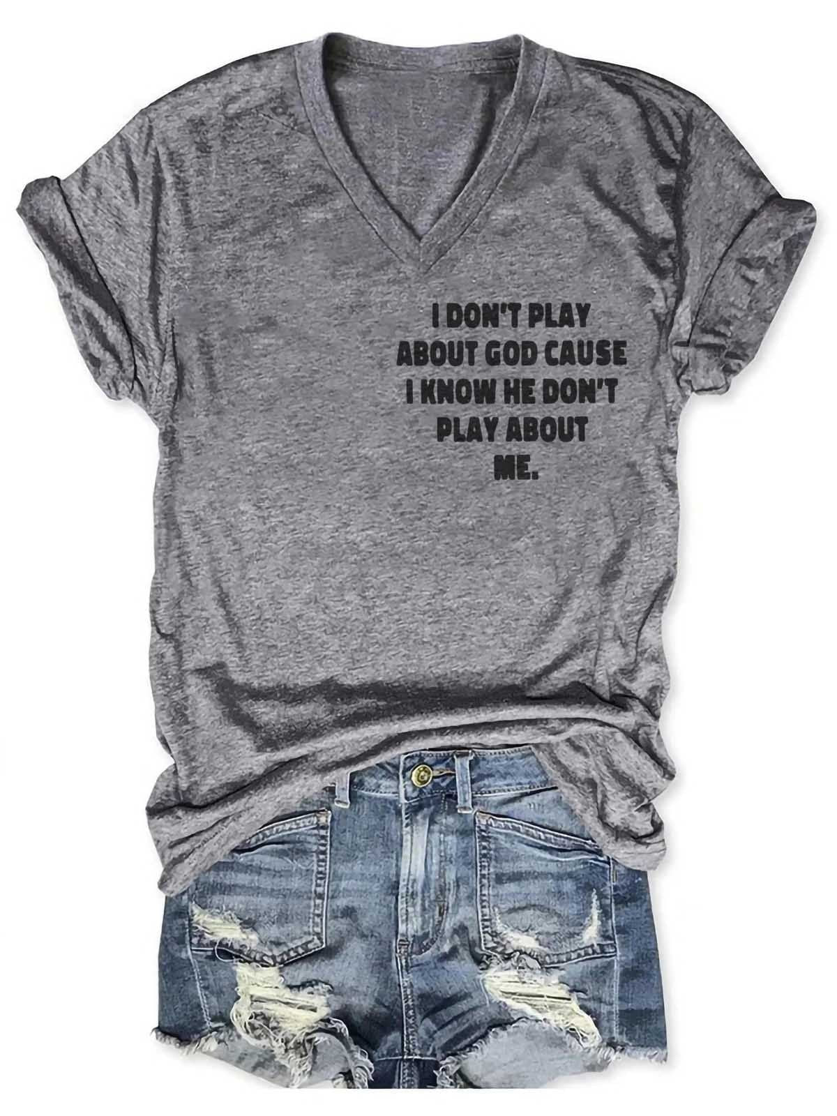 Women's I Don't Play About God Causes I Know He Don't Play About Me V-Neck T-Shirt - Outlets Forever