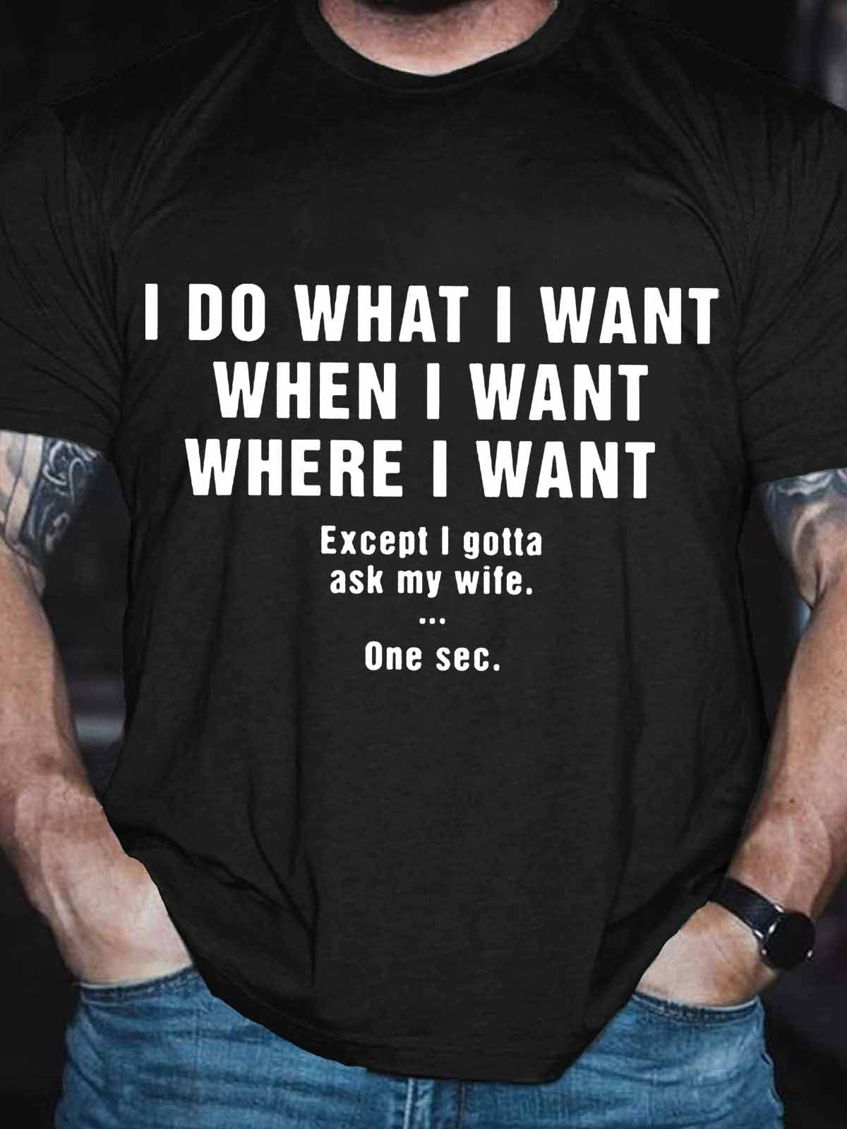 Men's Funny Wife I Do What I Want When I Want Where I Want T-Shirt - Outlets Forever