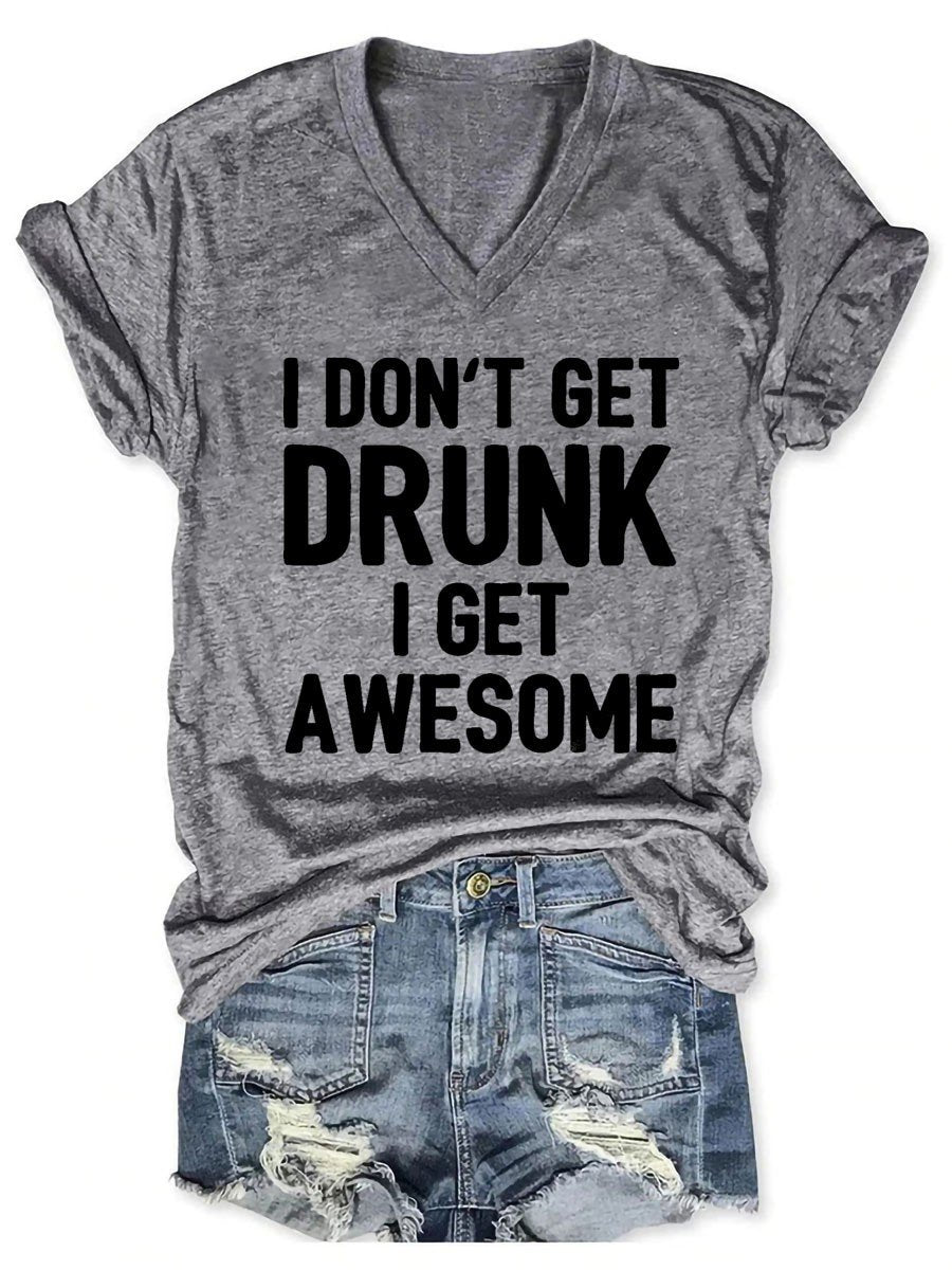 Women I Don't Get Drunk I Get Awesome V-Neck Tee - Outlets Forever