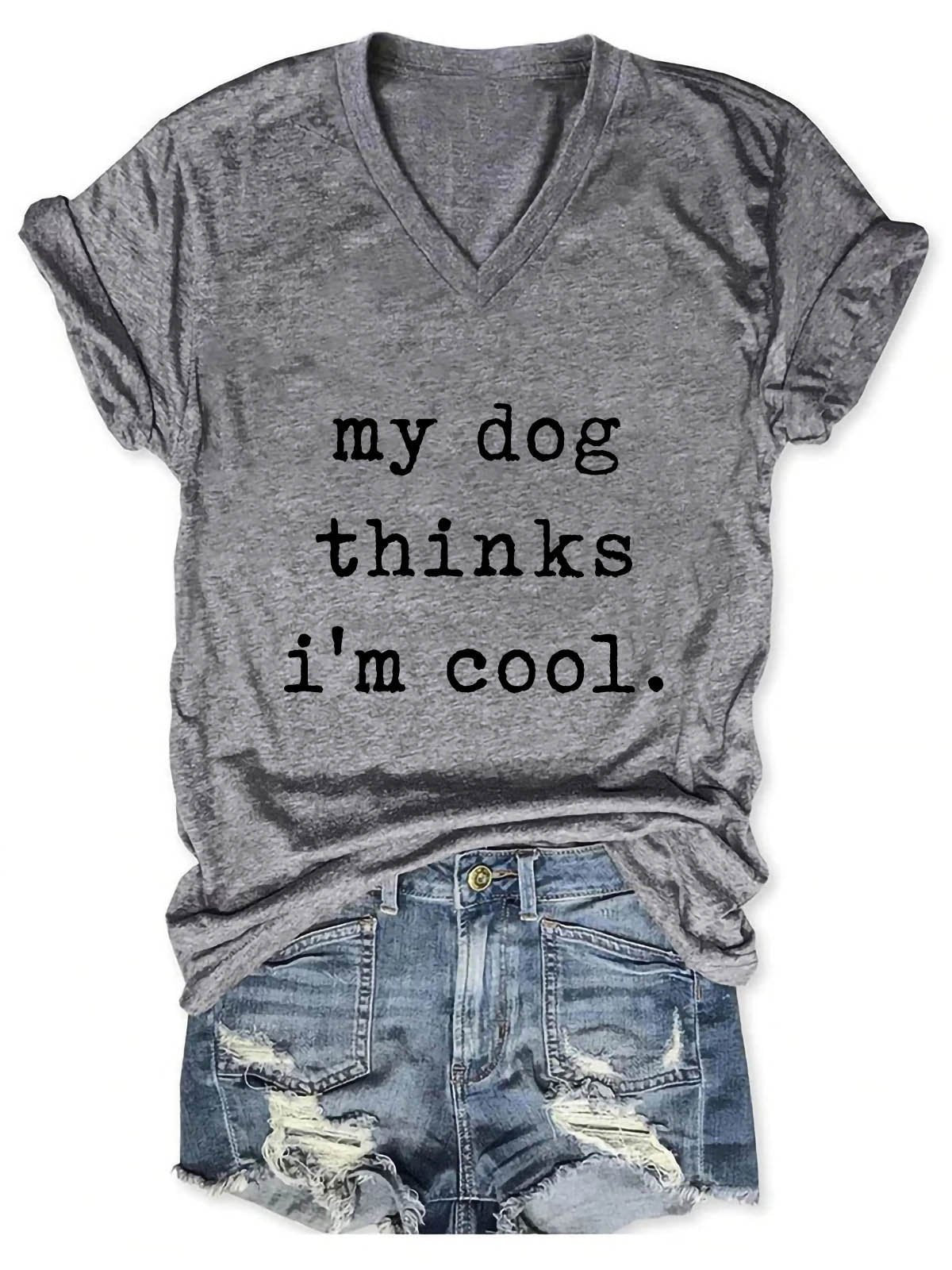 Women's My Dog Thinks I'm Cool V-Neck T-Shirt - Outlets Forever