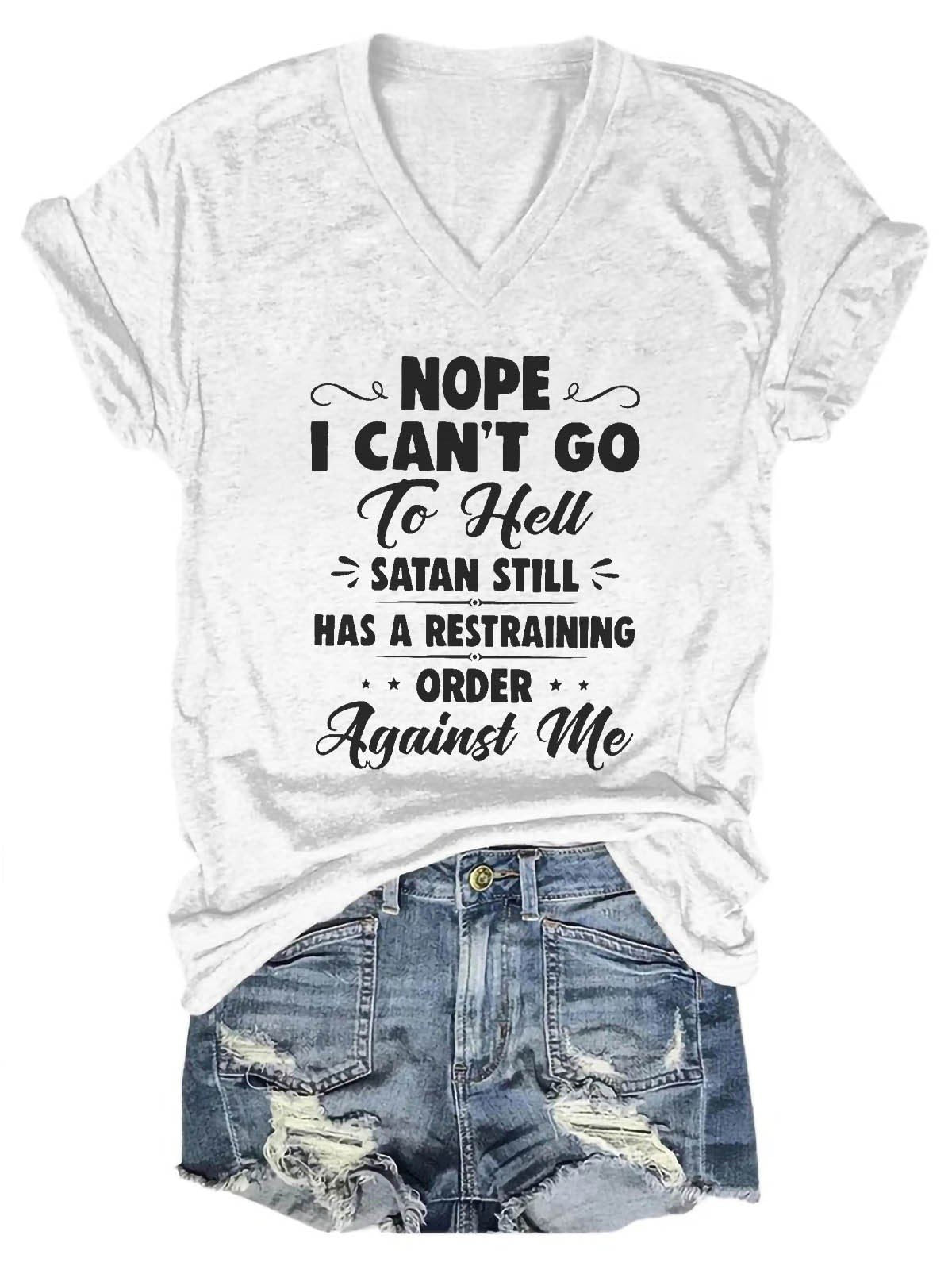 Women's Nope I Can't Go To Hell Satan Atill Has A Restraining Order Against Me V-Neck T-Shirt - Outlets Forever