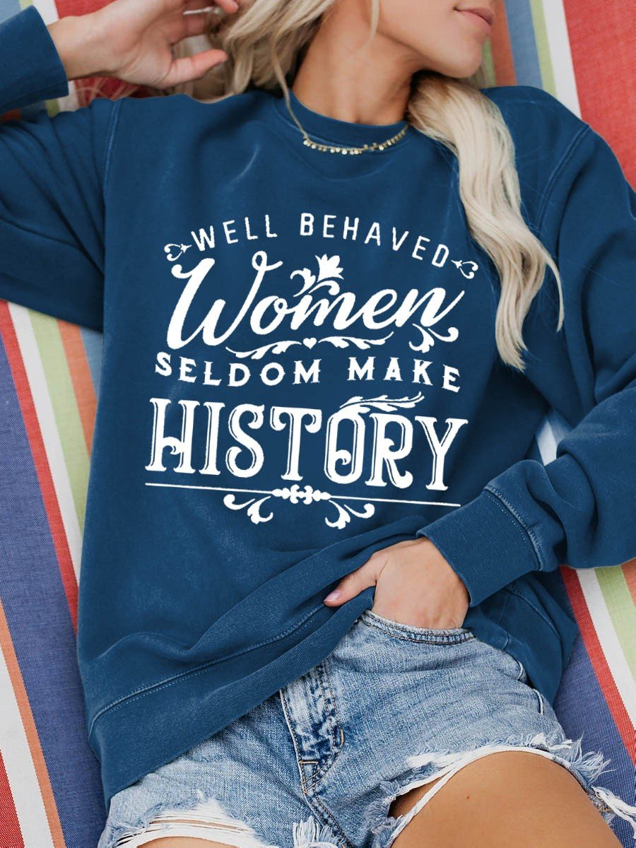 Women's Well Behaved Women Seldom Make History Funny Sweatshirt - Outlets Forever