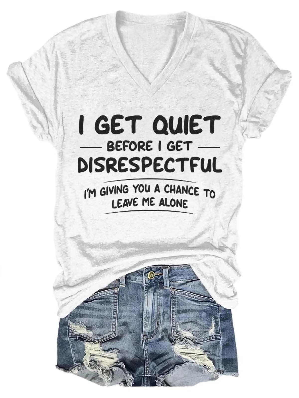 Women's I Get Quiet Before I Get Disrespectful I’m Giving You A Chance To Leave Me Alone V-Neck T-Shirt - Outlets Forever