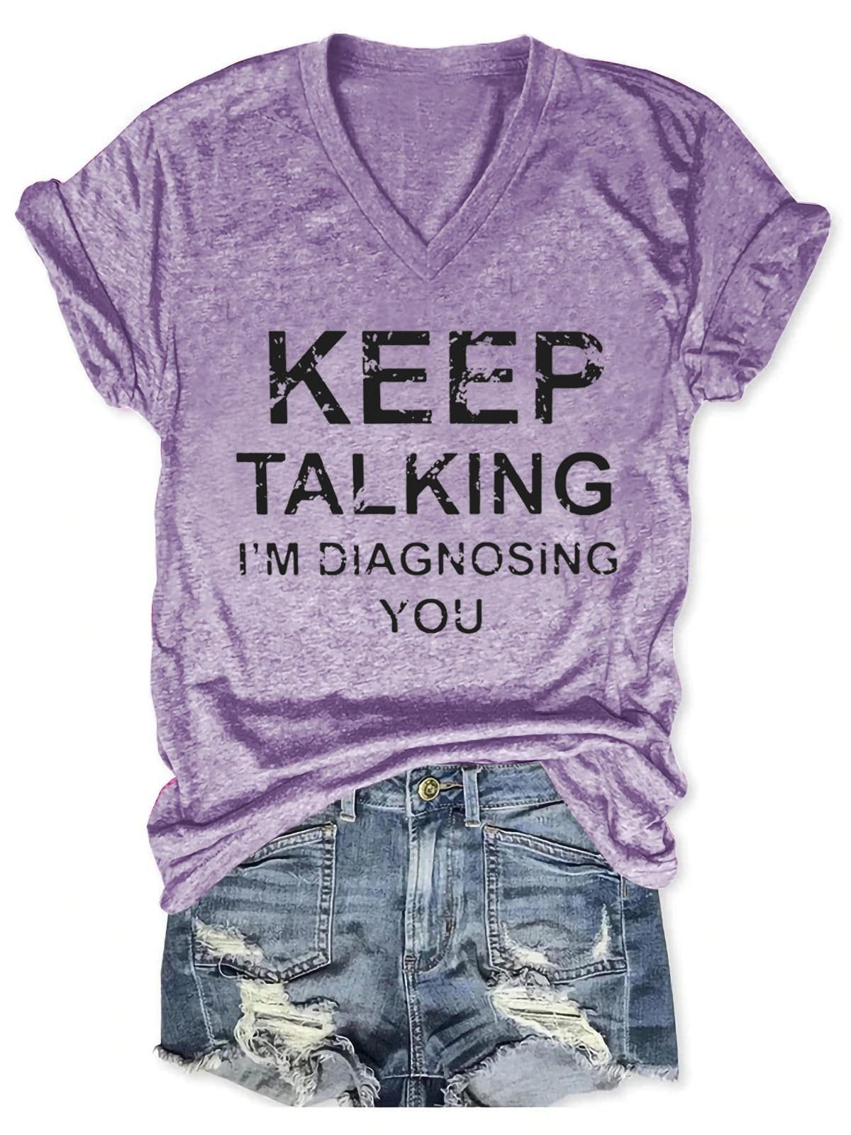 Women Keep Talking I'm Diagnosing You V-Neck Tee - Outlets Forever