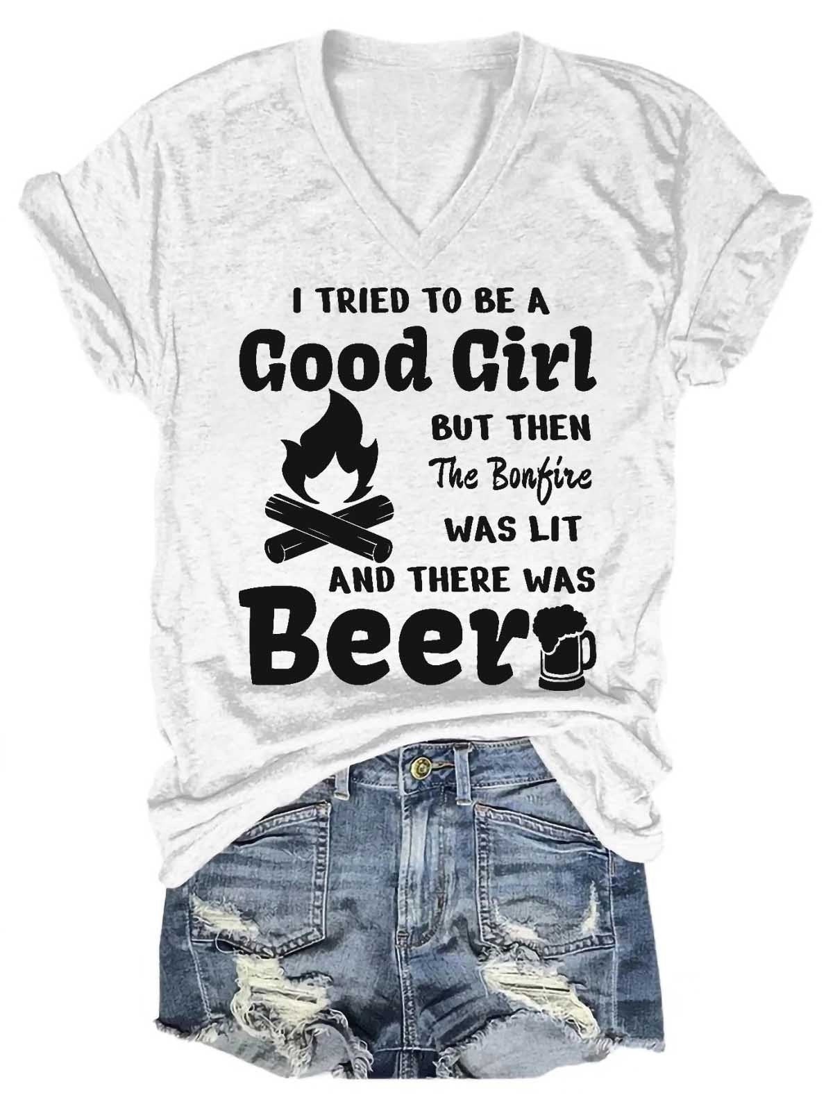 Women's I Tried To Be A Good Girl But Then The Bonfire Was Lit And There Was Beer V-Neck T-Shirt - Outlets Forever