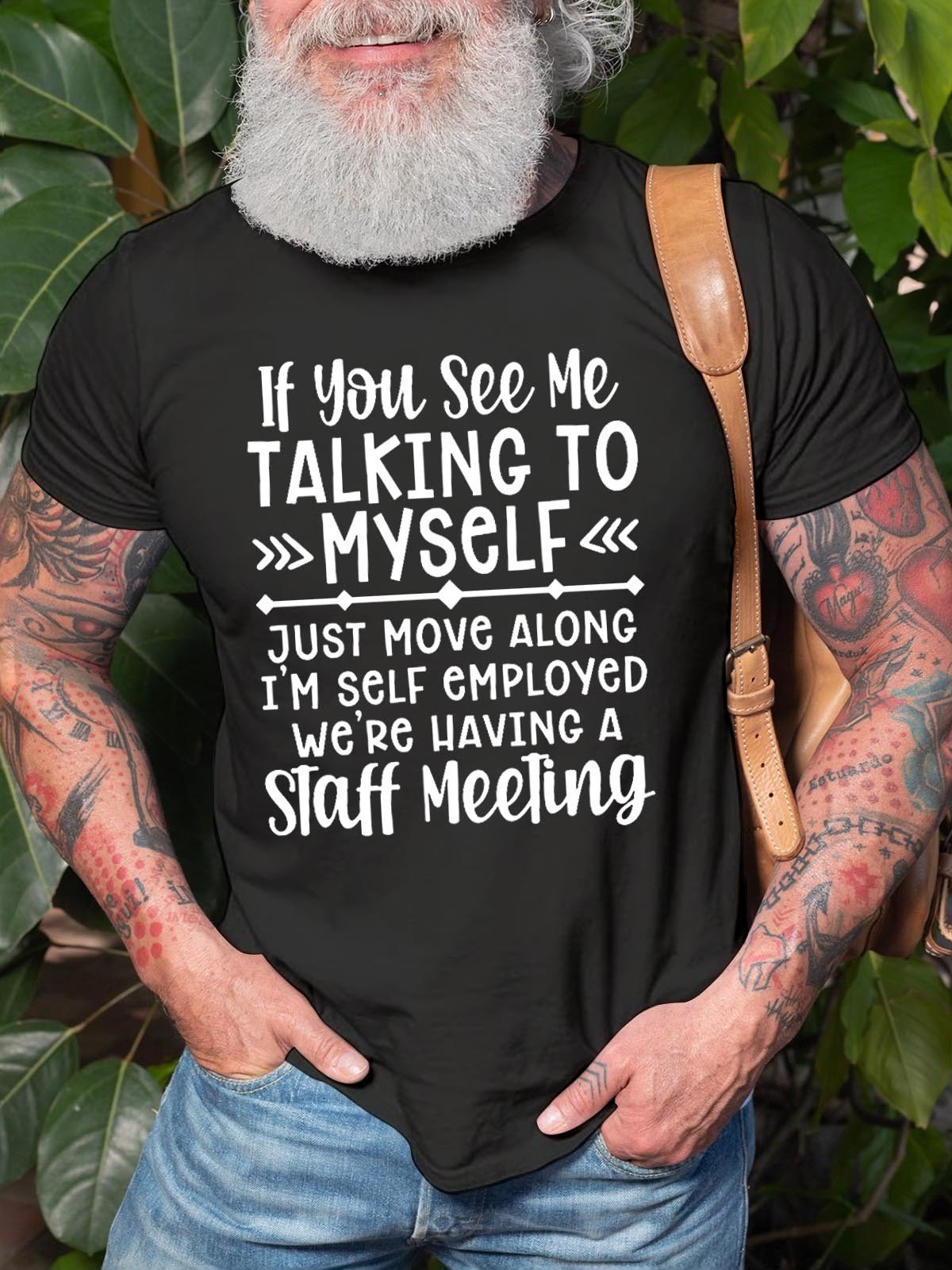 Men's If You See Me Talking To Myself Just Move Alone I'm Self Employed We're Having A Staff Meeting Tee - Outlets Forever