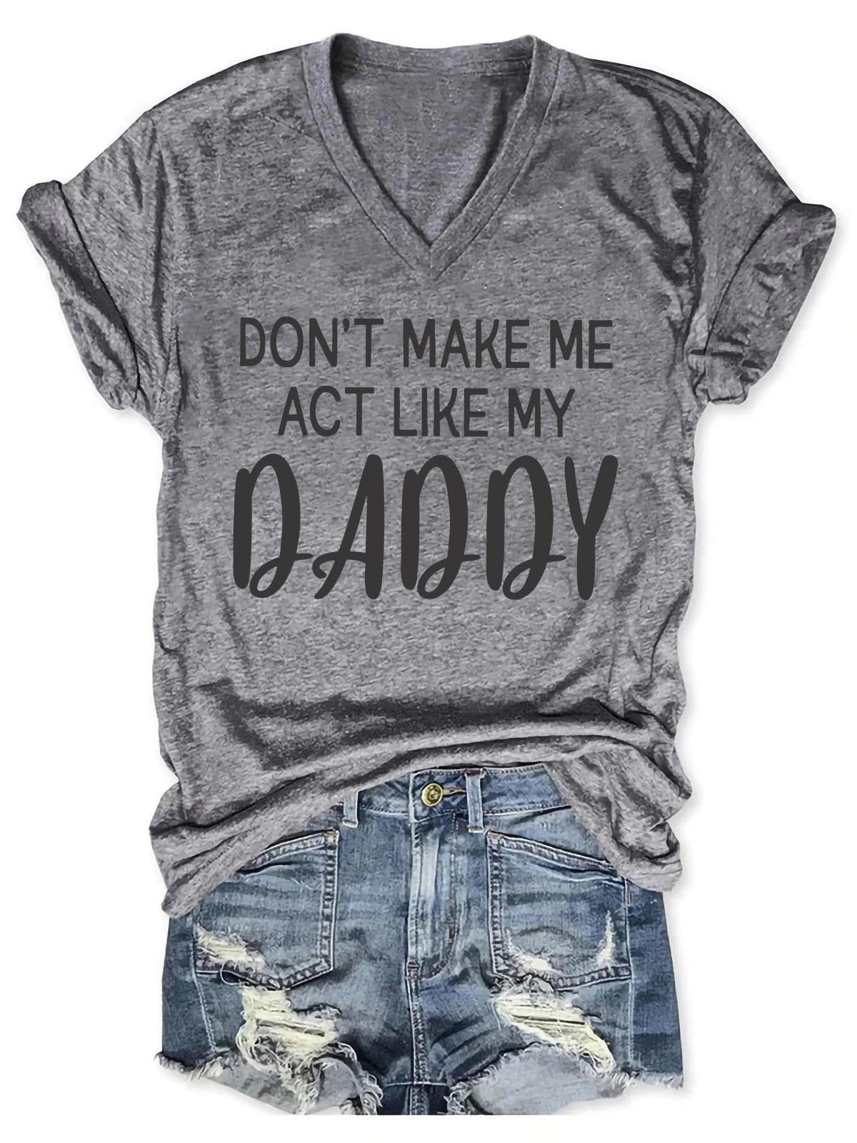 Women's Don't Make Me Act Like My Daddy V-Neck T-Shirt - Outlets Forever