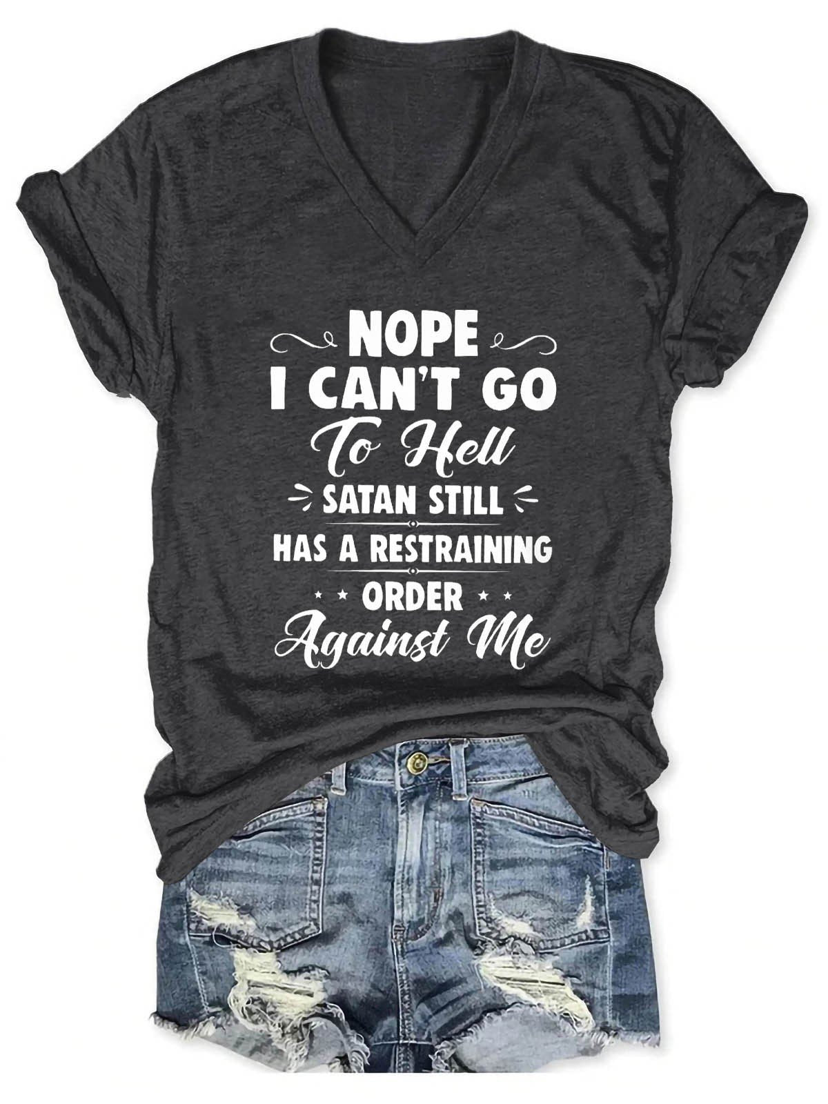 Women's Nope I Can't Go To Hell Satan Atill Has A Restraining Order Against Me V-Neck T-Shirt - Outlets Forever