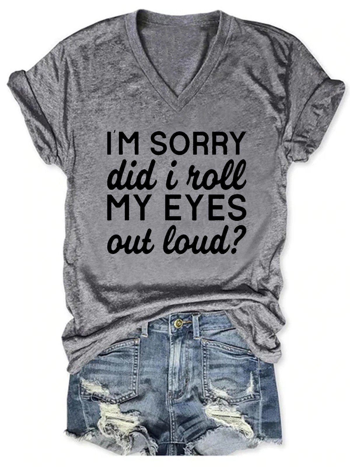 Women I'm Sorry Did I Just Roll My Eyes Out Loud T-Shirt - Outlets Forever