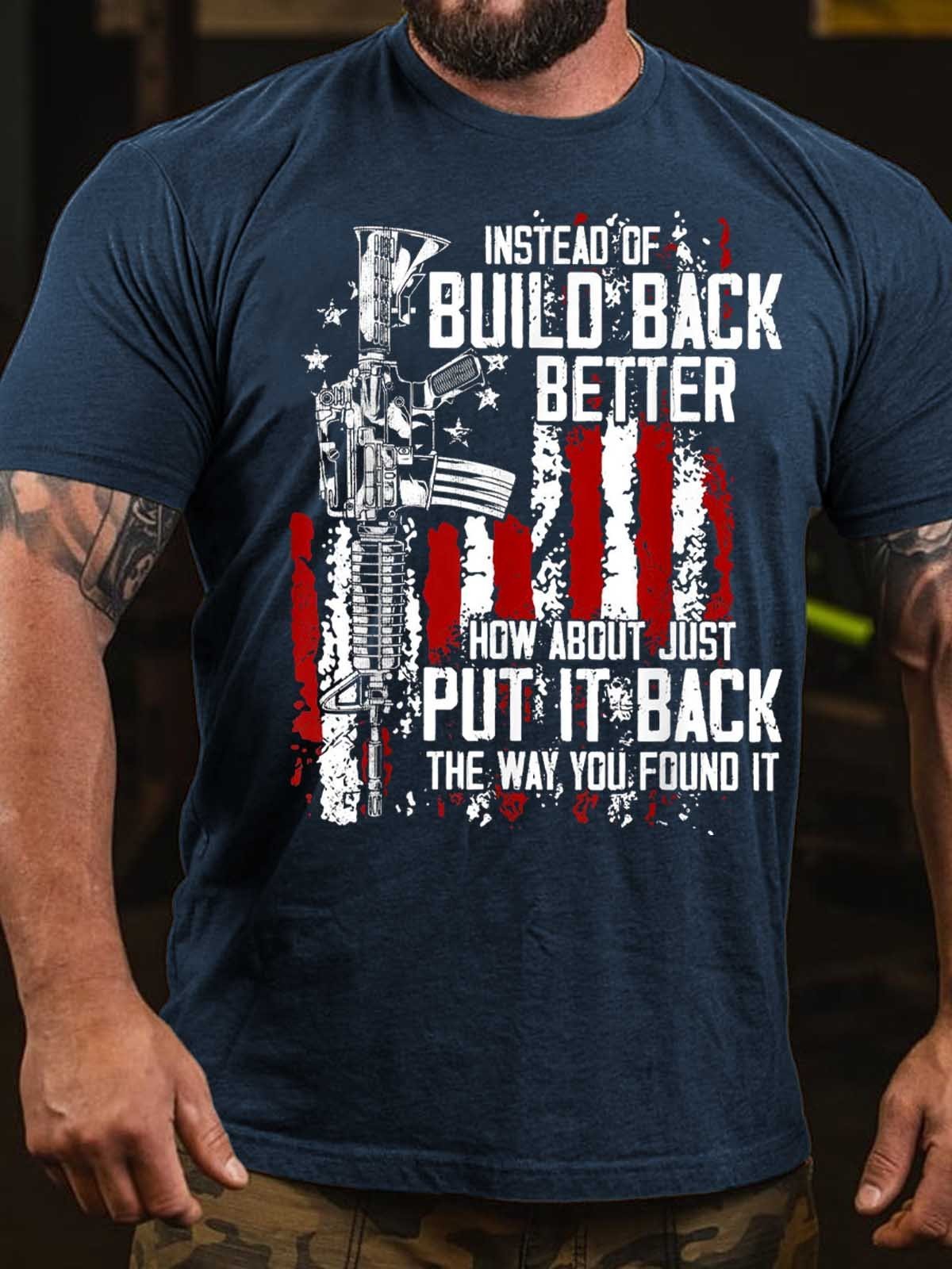 Men's Instead Of Build Back Better How About Just Put It Back The Way You Found It T-Shirt - Outlets Forever
